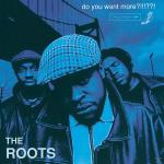 DO YOU WANT MORE?!!!??! The Roots auf CD