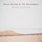 Rehab Reunion Bruce & The Noisemakers Hornsby auf CD