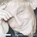 SO WEIT SO GUT - DIE GRÖSSTEN HITS AUS 25 JAHREN Rainhard Fendrich auf CD EXTRA/Enhanced