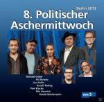 8.Politischer Aschermittwoch: Berlin 2012 VA/Klocke,Piet/Grebe,Rainald/Rating,Arnulf auf CD