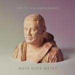 Ways Over Water Fritz Kalkbrenner auf CD