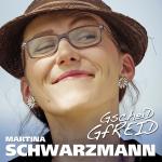 Gscheid Gfreid Martina Schwarzmann auf CD