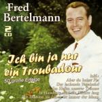 Ich Bin Ja Nur Ein Troubadour-50 Große Erfolge Fred Bertelmann, VARIOUS auf CD