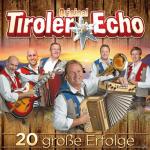 20 Große Erfolge Original Tiroler Echo auf CD