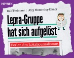 Lepra-Gruppe hat sich aufgelöst - Perlen des Lokaljournalismus, Sachbuch (Taschenbuch)