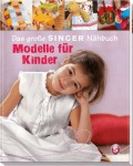 Das große SINGER Nähbuch - Modelle für Kinder, Sachbuch (Gebunden)