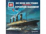 Was Ist Was - Folge 57: Reise Der Titanic/Expedition Tauchboot - (CD)