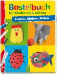 Bastelbuch für Kinder ab 2 Jahren - Tolle Bastelideen für die Allerkleinsten Gebunden