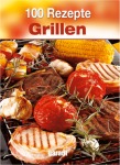 Garant 100 Rezepte Grillen Kochen & Genießen Hardcover