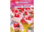 100 Rezepte - Schnelle Kuchen