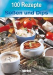 100 Rezepte - Soßen und Dips Gebunden