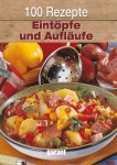 100 Rezepte - Eintöpfe und Aufläufe Gebunden