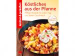 Kochen & Genießen - Köstliches aus der Pfanne - Pfiffige Rezepte für jeden Tag und jeden Geschmack