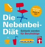 Die Nebenbei-Diät. Schlank werden für Berufstätige, Kochen & Genießen (Taschenbuch)