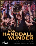 Das Handball-Wunder - Die Europameisterschaft 2016Alle Spiele, alle Stars, alle Fakten, Sachbuch (Taschenbuch)