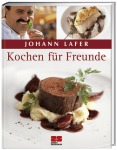 Johann Lafer Kochen für Freunde (Sonderausgabe) Kochen & Genießen Gebunden