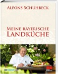 Alfons Schuhbeck Meine bayerische Landküche Kochen & Genießen Gebunden