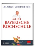 Meine bayerische Kochschule, Kochen & Genießen (Gebunden)