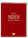 Echt Indien vegetarisch, Kochen & Genießen (Gebunden)