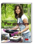 Pur genießen: Meine natürliche Küche, Kochen & Genießen (Gebunden)