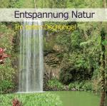 Entspannung Natur-Im Tiefen Dschungel Entspannung Natur auf CD